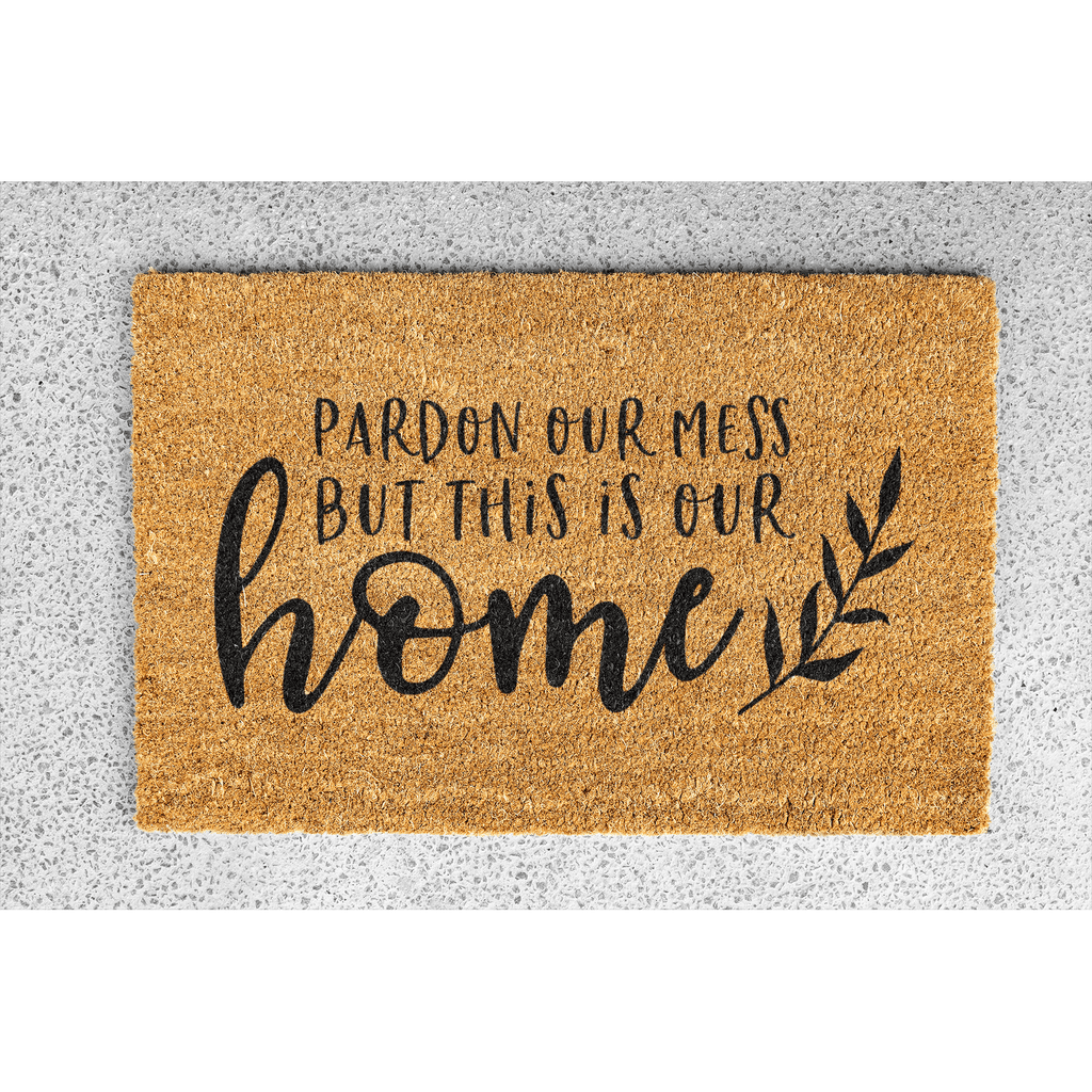 Coir Doormat - "Pardon our mess but this is our home"